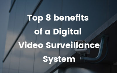 Top 8 Benefits of a Digital Video Surveillance System