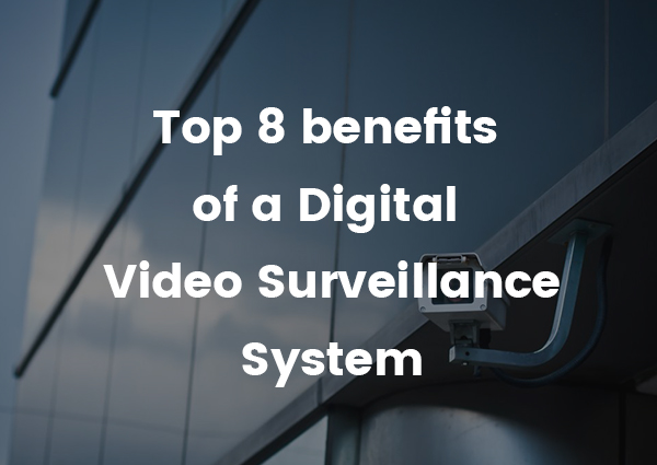 Top-8-benefits-of-a-Digital-Video-Surveillance