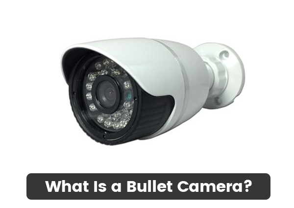 What-Is-a-Bullet-Camera