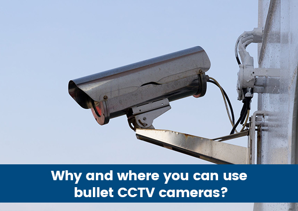 Why-and-where-you-can-use-bullet-CCTV-cameras