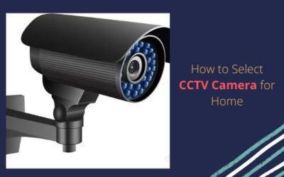 How To Select CCTV Camera For Home