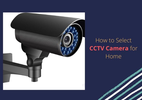 how-to-select-cctv-camera-for-home